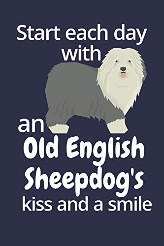 Start Each Day With An Old English Sheepdog's Kiss And A Smile: For Old English Sheepdog Dog Fans