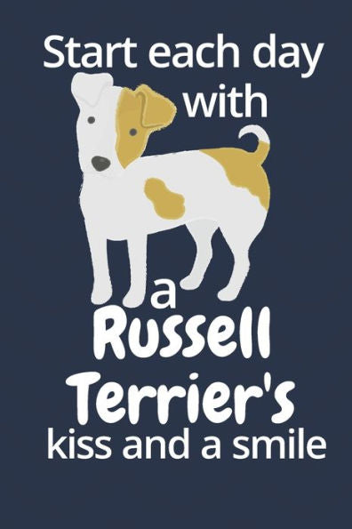 Start Each Day With A Russell Terrier'S Kiss And A Smile : For Russell Terrier Dog Fans