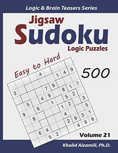 Jigsaw Sudoku Logic Puzzles: 500 Easy To Hard : Keep Your Brain Young (Logic & Brain Teasers Series)