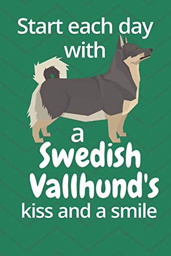 Start Each Day With A Swedish Vallhund's Kiss And A Smile: For Swedish Vallhund Dog Fans