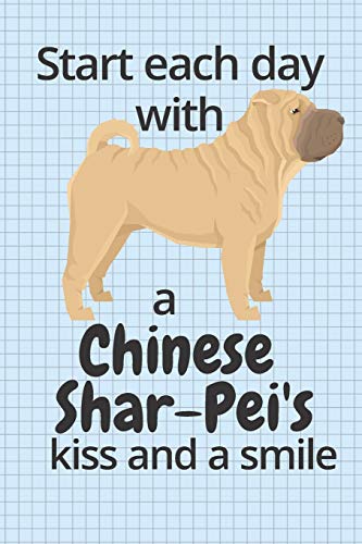 Start each day with a Chinese Shar-Pei's kiss and a smile: For Chinese Shar-Pei Dog Fans