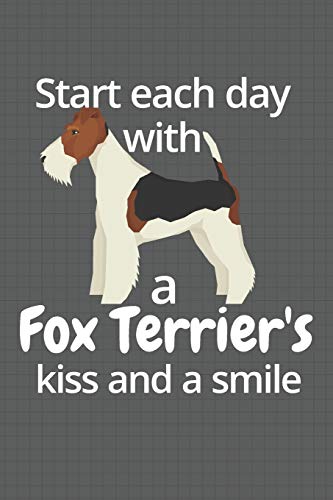 Start Each Day With A Fox Terrier's Kiss And A Smile: For Fox Terrier Dog Fans
