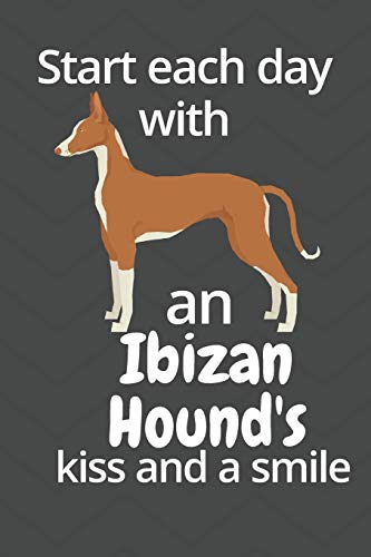 Start Each Day With An Ibizan Hound's Kiss And A Smile: For Ibizan Hound Dog Fans
