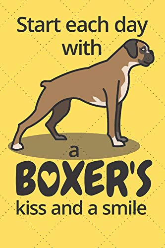 Start Each Day With A Boxer's Kiss And A Smile: For Boxer Dog Fans