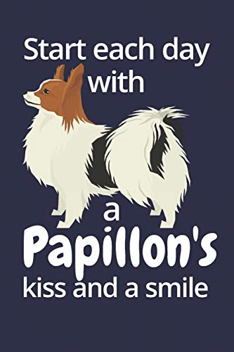 Start Each Day With A Papillon'S Kiss And A Smile: For Papillon Dog Fans