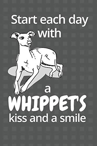 Start Each Day With A Whippet'S Kiss And A Smile: For Whippet Dog Fans