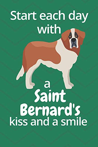 Start Each Day With A Saint Bernard'S Kiss And A Smile: For Saint Bernard Dog Fans