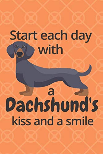 Start Each Day With A Dachshund'S Kiss And A Smile: For Dachshund Dog Fans