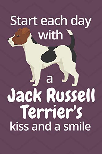 Start Each Day With A Jack Russell Terrier'S Kiss And A Smile: For Jack Russell Terrier Dog Fans