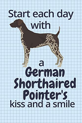Start each day with a German Shorthaired Pointer's kiss and a smile: For German Shorthaired Pointer Dog Fans