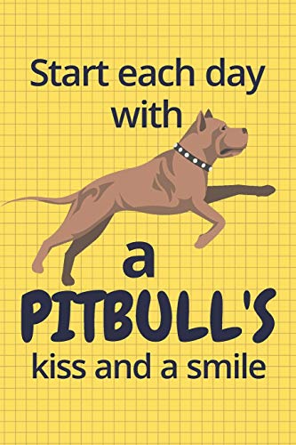 Start each day with a Pitbull's kiss and a smile: For Pitbull Dog Fans