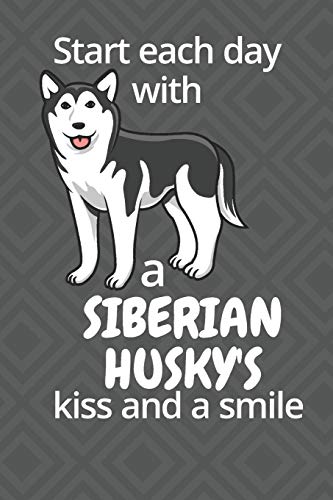 Start each day with a Siberian Husky's kiss and a smile: For Siberian Husky Dog Fans