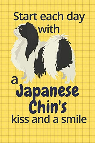 Start Each Day With A Japanese Chin'S Kiss And A Smile: For Japanese Chin Dog Fans