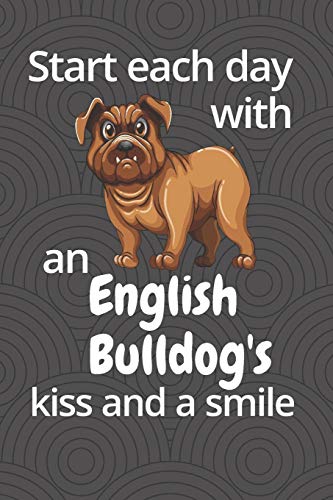 Start each day with an English Bulldog's kiss and a smile: For English Bulldog Dog Fans
