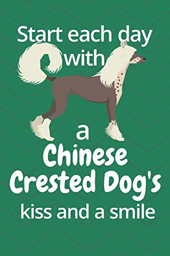 Start each day with a Chinese Crested Dog's kiss and a smile: For Chinese Crested Dog Dog Fans