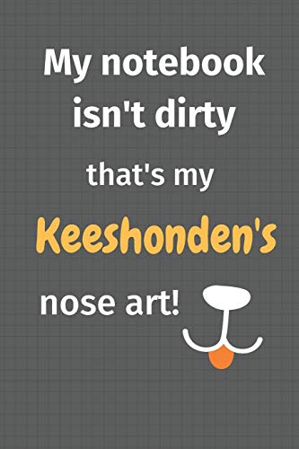 My Notebook Isn'T Dirty That'S My Keeshonden'S Nose Art: For Keeshonden Dog Fans