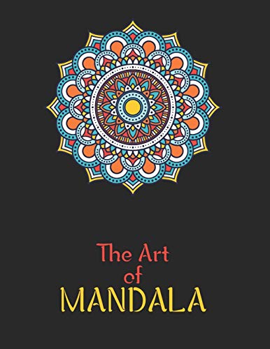 The Art of Mandala: Adult Coloring Book Featuring Beautiful Mandalas Designed to Soothe the Soul