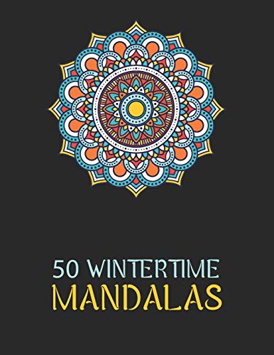 50 Wintertime Mandalas: An Adorable Winter Coloring Book, Featuring Christmas Season Mandala Art