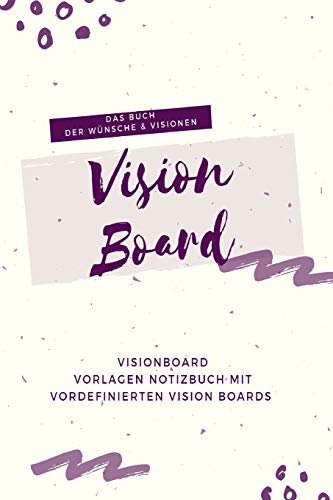 Vision Board f??r deine Ziele und Traume: Vision Board Vorlagen Buch Geschenkidee um W??nsche & Visionen zu verwirklichen. Das Buch der W??nsche & ... Zukunft aktiv zu gestalten. (German Edition)