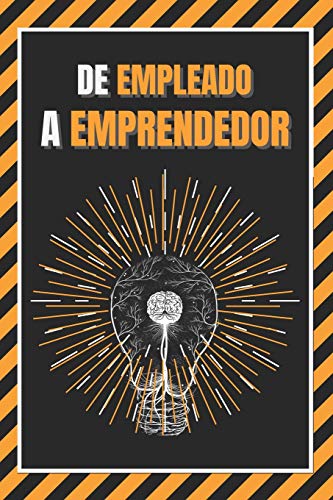 DE EMPLEADO A EMPRENDEDOR: Entrena tu mente (Spanish Edition)