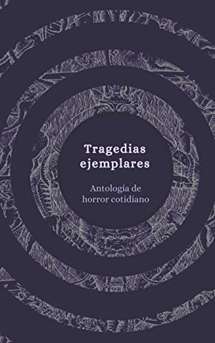 Tragedias ejemplares: antolog?¡a de horror cotidiano (Spanish Edition)