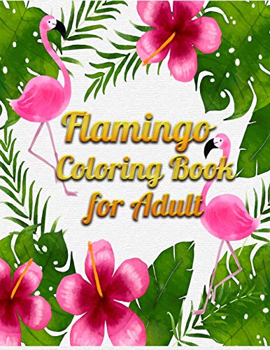 Flamingo Coloring Book for Adult: An Adult Coloring Book with Fun, Easy,flower pattern and Relaxing Coloring Pages