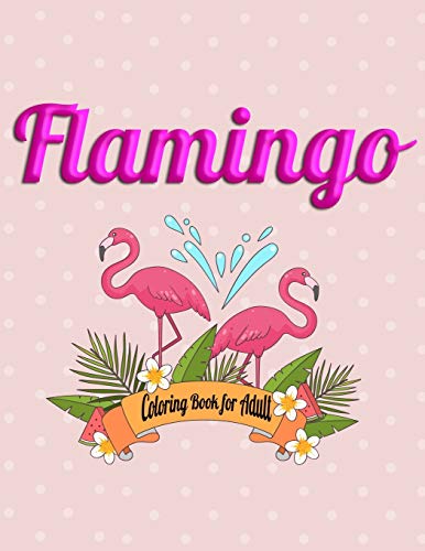 Flamingo Coloring Book For Adult: An Adult Coloring Book With Fun, Easy,Flower Pattern And Relaxing Coloring Pages - 9781677853441