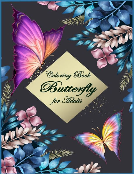 Butterfly Coloring Book For Adults: Beautiful & Simple Butterfly Designs: Relaxation And Stress Relieve Coloring Book For Adults - 9781677853670