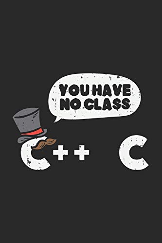 You Have No Class C++ C: 120 Pages I 6x9 I Graph Paper 4x4