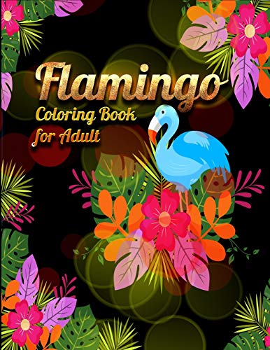 Flamingo Coloring Book For Adults: Best Adult Coloring Book With Fun, Easy,Flower Pattern And Relaxing Coloring Pages - 9781677861194