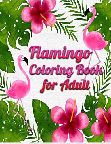Flamingo Coloring Book For Adults: Best Adult Coloring Book With Fun, Easy,Flower Pattern And Relaxing Coloring Pages - 9781677861231