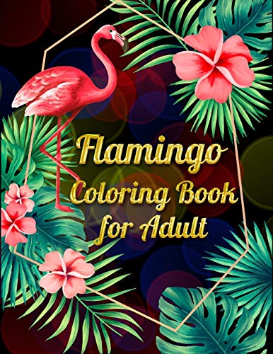Flamingo Coloring Book For Adults: Best Adult Coloring Book With Fun, Easy,Flower Pattern And Relaxing Coloring Pages - 9781677861286