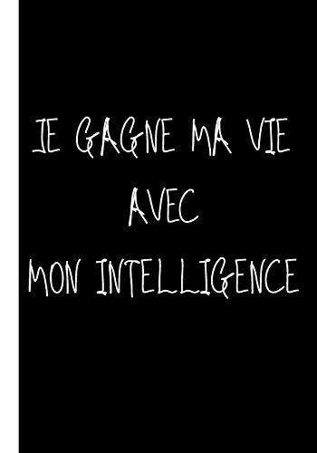 Je gagne ma vie avec mon intelligence: Ne travailler plus pour l'argent laisser l'argent travailler pour vous (P??RE RICHE, P??RE PAUVRE) (French Edition)