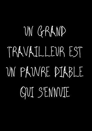 Un Grand Travailleur Est Un Pauvre Diable Qui S'Ennuie: Ne Travailler Plus Pour L'Argent Laisser L'Argent Travailler Pour Vous (P?re Riche, P?re Pauvre) (French Edition)
