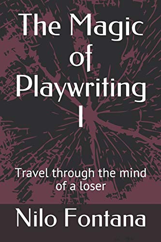 The Magic Of Playwriting I: Travel Through The Mind Of A Loser