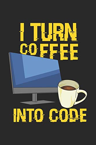 I Turn Coffee Into Code: 120 Pages I 6X9 I Karo