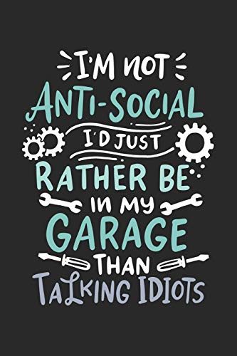 I'M Not Anti-Social I'D Just Rather Be In My Garage Than Talking Idiots: 120 Pages I 6X9 I Graph Paper 5X5
