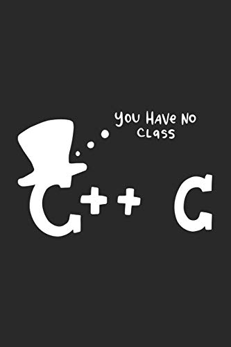 You Have No Class C++ C: 120 Pages I 6X9 I Karo - 9781677980130