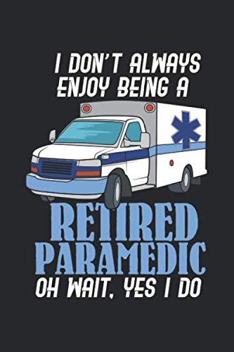 I Don't Always Enjoy Being A Retired Paramedic Oh Wait, Yes I Do: 120 Pages I 6X9 I Graph Paper 4X4