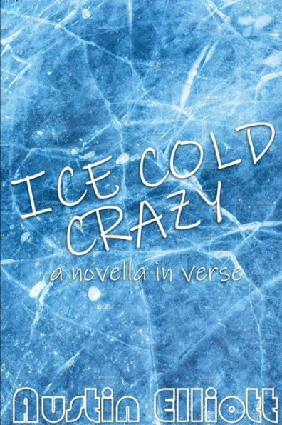 Ice Cold Crazy (A Novella In Verse)