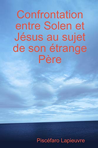 Confrontation entre Solen et J?sus au sujet de son ?trange P??re (French Edition)