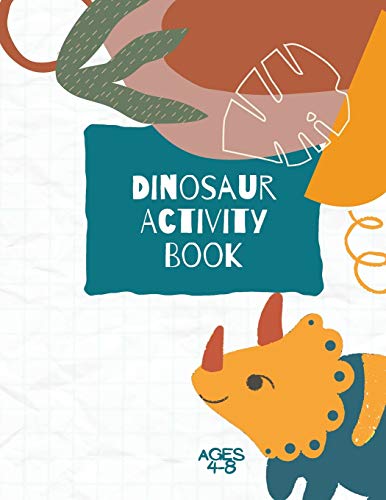 Dinosaur Activity Book: Dinosaurs Activity Book For Kids: Coloring, Dot To Dot And More For Ages 4-8 (Fun Activities For Kids)