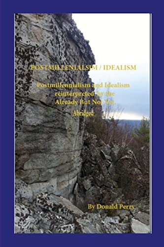 Postmillennialism And Idealism Redefined By The Already But Not Yet