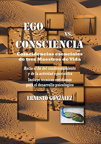 Ego Vs Consciencia: Coincidencias Esenciales De Tres Maestros De Vida (Spanish Edition)