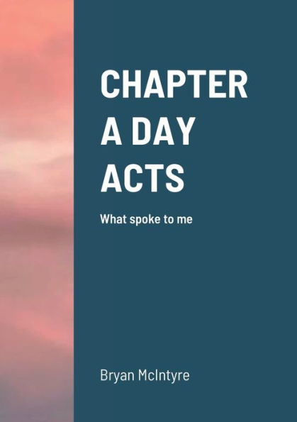 Chapter A Day Acts: What Spoke To Me