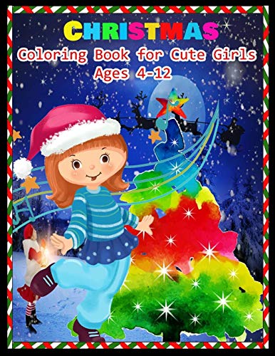Christmas Coloring Book For Cute Girls Ages 4-12: Stress Relieving Coloring Pages, Coloring Book For Relaxation: Christmas A Festive Coloring Book For Adults