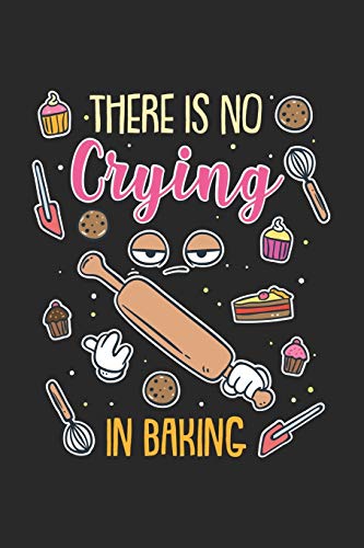 There Is No Crying In Baking: 120 Pages I 6X9 I Karo