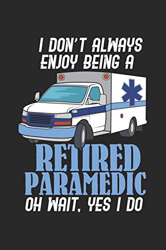 I Don't Always Enjoy Being A Retired Paramedic Oh Wait, Yes I Do: 120 Pages I 6X9 I Dot Grid - 9781678564452