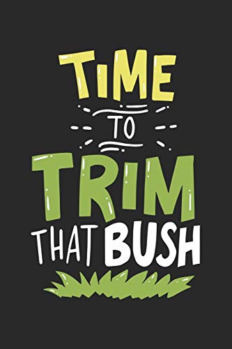 Time To Trim That Bush: 120 Pages I 6X9 I Dot Grid - 9781678455767