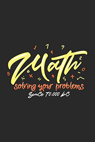 Math Solving Your Problems Since 70.000 Bc: 120 Pages I 6X9 I Dot Grid
